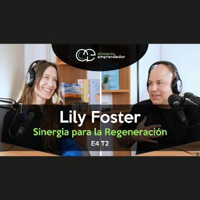 Sinergia para la Regeneración - Lily Foster | Alimento Emprendedor Podcast