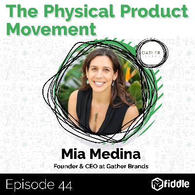 [Greatest Hits] Why Brands Need to Focus on Understanding Their Customers with Mia Medina, Founder & CEO at Gather Brands
