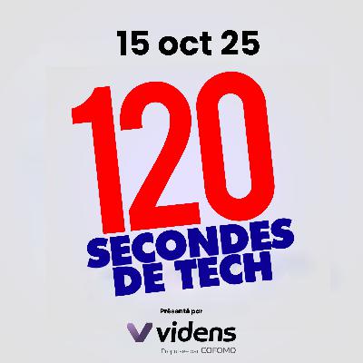 120 secondes de Tech / 15 oct 2025