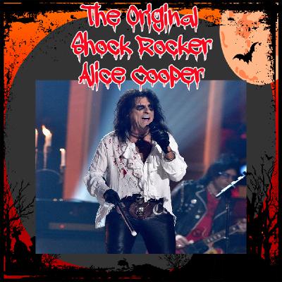 The Original Shock Rocker - Alice Cooper .31 7/30/20 The Original Shock Rocker - Alice Cooper .31 7/30/20