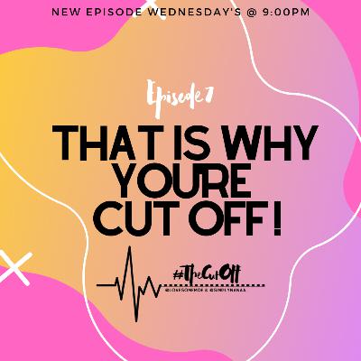 #TheCutOff That Is Why You're Cut Off ! Episode 7
