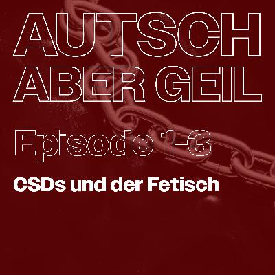 Folge 3 - CSDs und der Fetisch