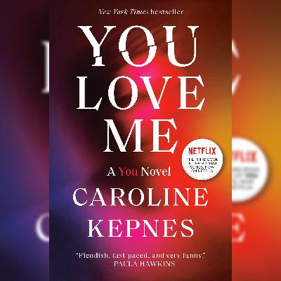 You Love Me (You 3) by Caroline Kepnes: The Illusion of Normal: Joe Goldberg’s Dark Fantasy