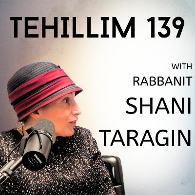Rabbanit Shani Taragin on “The Most Important Mizmor in Tehillim” (Psalm 139)