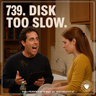 739. Disk too slow.