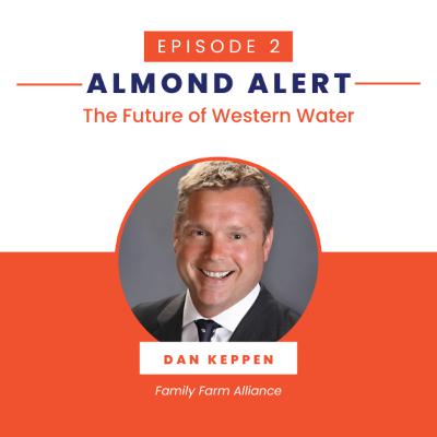 The Future of Western Water with Dan Keppen | EP02 Almond Alert The Future of Western Water with Dan Keppen | EP02 Almond Alert