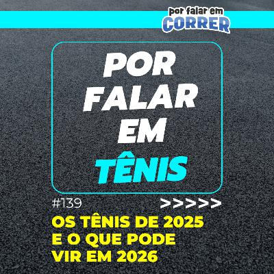 Por Falar em Tênis 139 - Os tênis lançados em 2025 e o que pode vir em 2026
