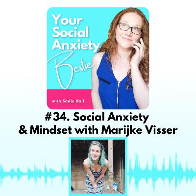 #34. Social Anxiety & Mindset with Marijke Visser #34. Social Anxiety & Mindset with Marijke Visser