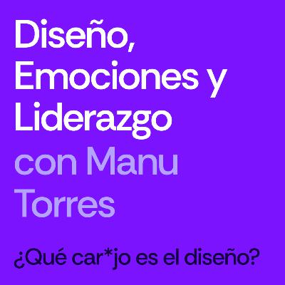 Diseño, Emociones y Liderazgo - Manu Torres