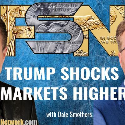 Trump Shocks Markets Higher - Dale Smothers #6362 Trump Shocks Markets Higher - Dale Smothers #6362