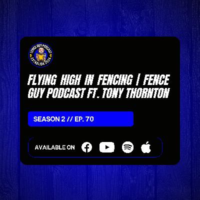 70. Flying High in Fencing | Fence Guy Podcast ft. Tony Thornton 70. Flying High in Fencing | Fence Guy Podcast ft. Tony Thornton