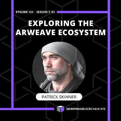 E124 - Exploring The Arweave Ecosystem with Patrick Skinner