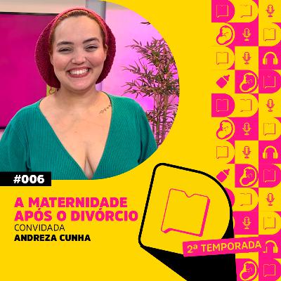 T2 EP 6 - A maternidade após o divórcio