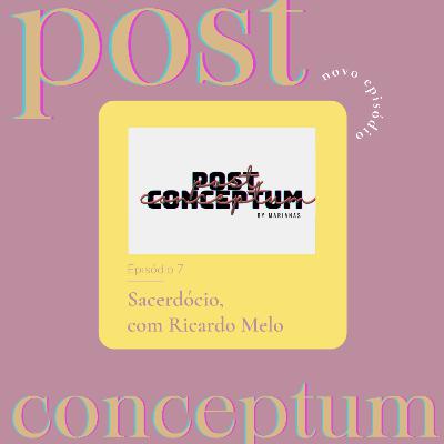 Episódio 7: Sacerdócio, com Ricardo Melo