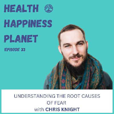 Understanding the Root Causes of Fear with Chris Knight