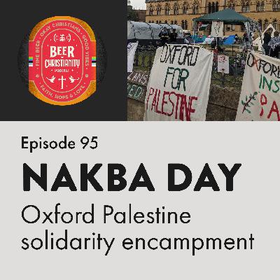 Episode 95: Nakba Day at the Oxford Palestine solidarity encampment