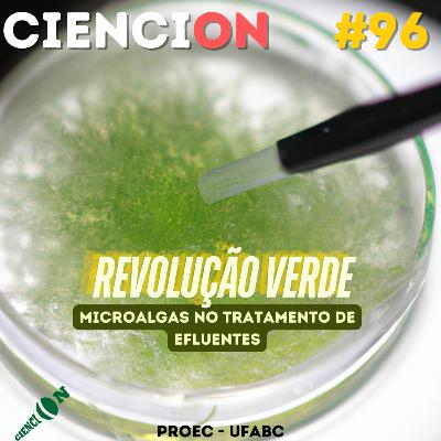 CienciON#96: Revolução Verde - Microalgas no Tratamento de Efluentes