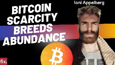 Better civilizations through Bitcoin's scarcity and abundance w/ Ioni Appelberg