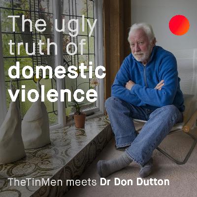 The Ugly Truth of Domestic Violence: TheTinMen meets Dr Don Dutton