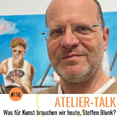 #116 Was für Kunst brauchen wir heute, Steffen Blunk? #116 Was für Kunst brauchen wir heute, Steffen Blunk?