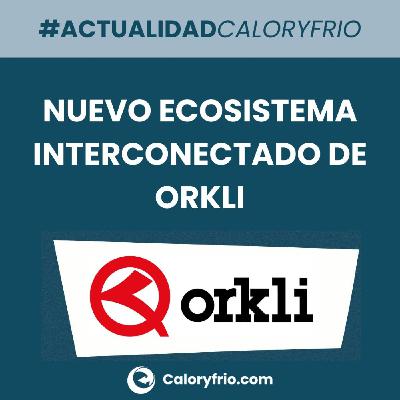 ORKLI presenta su innovador Ecosistema Interconectado de Eficiencia Energética, Confort y Salud ORKLI presenta su innovador Ecosistema Interconectado de Eficiencia Energética, Confort y Salud