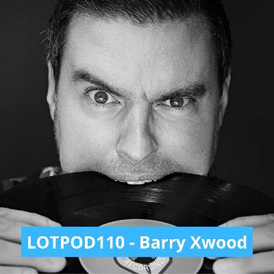 Podcast: Barry Xwood - LOTPOD 110 (Legacy Of Trance Recordings)
