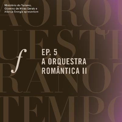 Orquestra Romântica II | A orquestra no tempo | um podcast da Orquestra Filarmônica de Minas Gerais