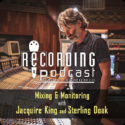 Mixing & Monitoring with Jacquire King + Sterling Doak