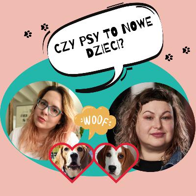 Czy psy to nowe dzieci? O blaskach i cieniach życia z psem