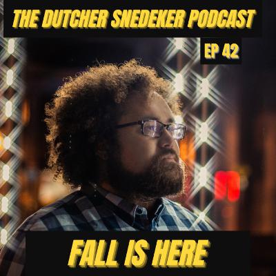 The Dutcher Snedeker Podcast Ep 42 - Fall Is Here