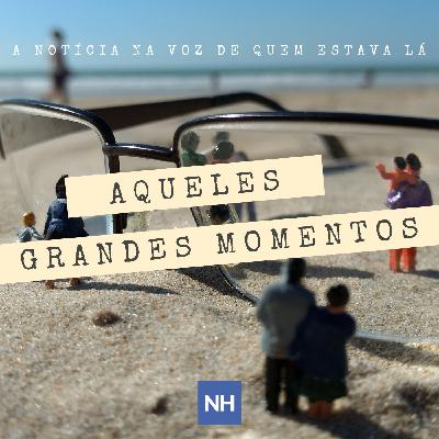 #05 / Aqueles grandes momentos