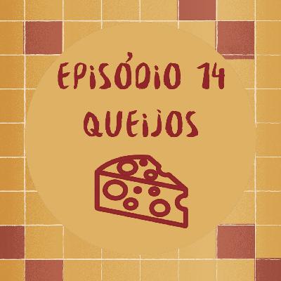 #014 - Queijos #014 - Queijos