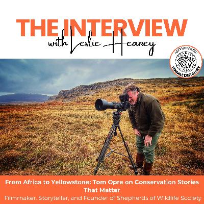 From Africa to Yellowstone: Tom Opre on Conservation Stories That Matter
