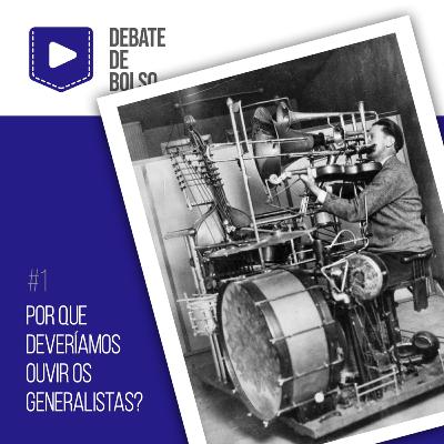 #1: Por que deveríamos ouvir os generalistas?