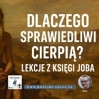 Dlaczego sprawiedliwi cierpią? Lekcje z Księgi Joba - Piotr Wosinek Dlaczego sprawiedliwi cierpią? Lekcje z Księgi Joba - Piotr Wosinek