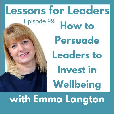 How to Persuade Leaders to Invest in Wellbeing How to Persuade Leaders to Invest in Wellbeing