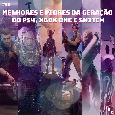 Triple A Cast #26 – Os melhores e os piores da geração de PS4 e Xbox One + Nintendo Switch