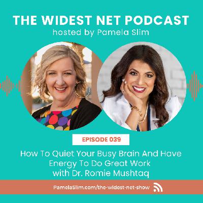039: How To Quiet Your Busy Brain And Have Energy To Do Great Work with Dr. Romie Mushtaq