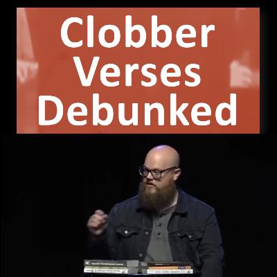 46. The Clobber Verses Debunked