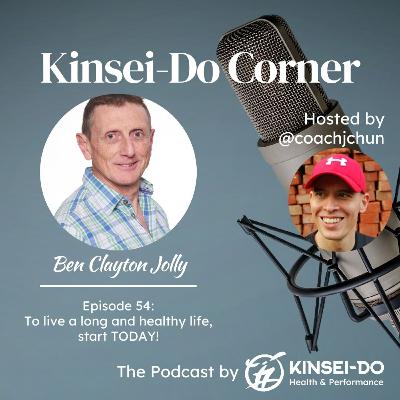 Episode 54 with Ben Clayton-Jolly (Kinsei-Do Corner): Live a long and healthy life - start TODAY! Episode 54 with Ben Clayton-Jolly (Kinsei-Do Corner): Live a long and healthy life - start TODAY!