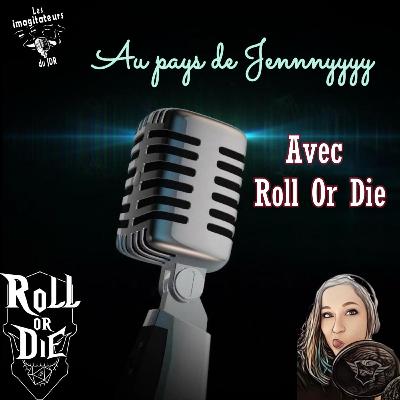 Roll or Die Au pays de Jennnyyyy