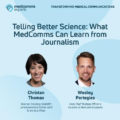 Telling Better Science: What MedComms Can Learn from Journalism Telling Better Science: What MedComms Can Learn from Journalism