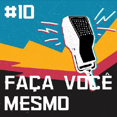 HE #10 - DO IT YOURSELF! (Faça você mesmo)