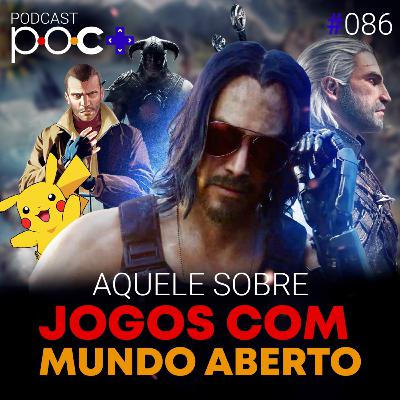 #86 - Aquele sobre jogos com mundo aberto