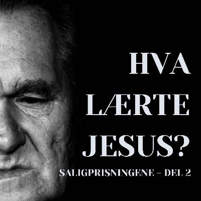 18. Hva lærte Jesus? Saligprisningene, del 2 18. Hva lærte Jesus? Saligprisningene, del 2