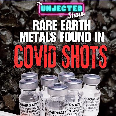 Rare Earth Metals Found In Covid Shots | The Unjected Show Rare Earth Metals Found In Covid Shots | The Unjected Show