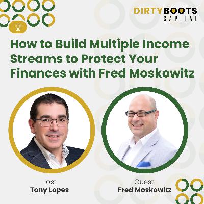 How to Build Multiple Income Streams to Protect Your Finances with Fred Moskowitz