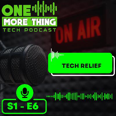 Episode 6 - Tech Relief