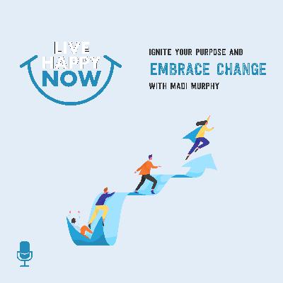 Ignite Your Purpose and Embrace Change With Madi Murphy