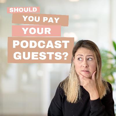 Ep 99: Should You Pay Your Podcast Guests? - from The Vault